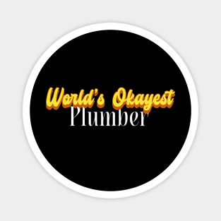 World's Okayest Plumber! Magnet